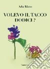 Volevo il tacco dodici? libro