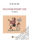 Bologna Rugby 1928. La storia libro