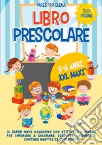 Libro prescolare 3-6 anni XXL maxi. Il super maxi quaderno con attività e giochi per imparare a colorare, scrivere, leggere e contare mentre ci si diverte libro