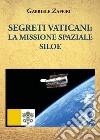 Segreti Vaticani: la missione spaziale SILOE libro