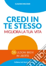 Credi in te stesso. Migliora la tua vita libro
