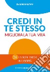 Credi in te stesso. Migliora la tua vita libro