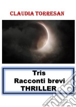 Tris. Racconti brevi. Thriller libro