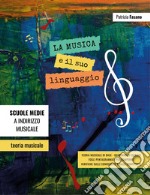 La musica e il suo linguaggio. Teoria musicale, quaderno di esercizi, verifiche libro