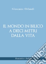 Il mondo in bilico a dieci metri dalla vita libro