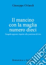 Il mancino con la maglia numero 10. L'angolo opposto rispetto alla posizione di tiro libro