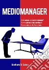 Mediomanager. Casi umani o risorse umane? Come salvarsi dai mediocri. Come evitare di diventarlo libro di Di Salvo Barbara