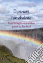 Dipanare l'arcobaleno libro