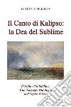 Il canto di Kalipso: la dea del sublime. Il nulla ed il sublime. Una nascente ontologia dell'opera d'arte libro