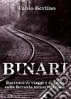 Binari. Racconti di viaggi e di treni sulle ferrovie minori italiane libro di Bertino Fabio