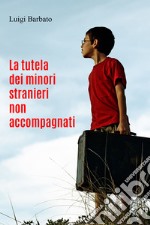 La tutela dei minori stranieri non accompagnati libro