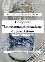 Un'opera: «Un re senza distrazione» di Jean Giono. Un tema: la neve libro