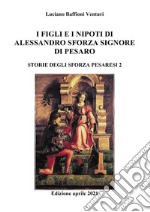 Figli e nipoti di Alessandro Sforza di Pesaro libro
