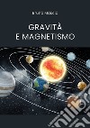 Gravità e magnetismo libro di Mascia Bruno