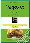 Vegano per tutti. Ricette semplici di cucina vegetale libro