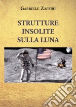 Strutture insolite sulla Luna libro