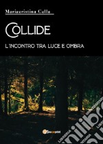 Collide, l'incontro tra luce e ombra libro