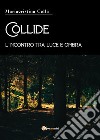 Collide, l'incontro tra luce e ombra libro