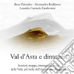 Val d'Asta e dintorni. Sentieri, mappe, immagini e storie della valle più bella dell'Appennino Reggiano