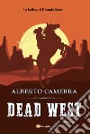Dead West libro di Camerra Alberto