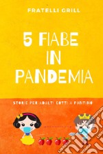 5 fiabe in pandemia. Storie per adulti cotti a puntino