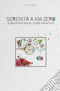 Serenità a chilometri zero. Il risveglio delle anime sognanti libro