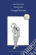 Poesie scelte e Il viaggio sulla luna. Ediz. italiana, inglese, chiaveranese e giapponese libro