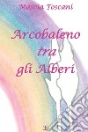 Arcobaleno tra gli alberi libro