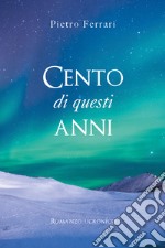 Cento di questi anni. Romanzo ucronico libro