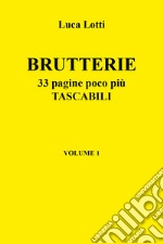 Brutterie. 33 pagine poco più tascabili. Vol. 1