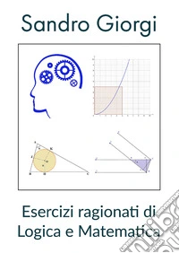 Esercizi ragionati di logica e matematica