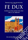 Fe Dux. Federico da Montefeltro duca di Urbino libro di Ambrogiani Francesco