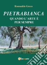 Pietrabianca. Quando l'arte è per sempre libro