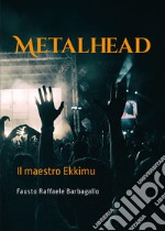 Metalhead. Il maestro Ekkimu libro