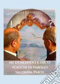 Mi domando e dico (giochi di parole). Seconda parte