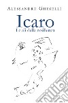 Icaro. Le ali della resilienza libro di Ghinelli Alessandro