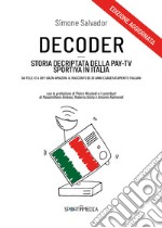 Decoder. Storia decriptata della Pay-Tv sportiva in Italia