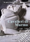 Cavalieri di marmo. 1300-1600. La cavalleria napoletana. Viaggio nelle chiese e dimore storiche di Napoli libro