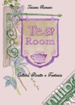 Tea room. Cultura, ricette e fantasia. Con una guida per organizzare un perfetto tea party libro