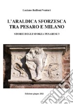 Araldica sforzesca tra Pesaro e Milano libro