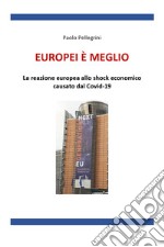 Europei è meglio. La reazione europea allo shock economico causato dal Covid-19 libro