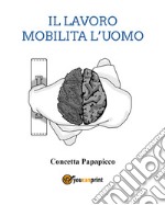 Il lavoro mobilita l'uomo