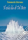 Il cielo blu di Tel Aviv libro di Stievano Emanuela