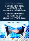 Guida per Dummies: da MATLAB a C++ attraverso il MATLAB Coder-Guide for Dummies: from MATLAB to C++ through the MATLAB Coder. Ediz. bilingue libro