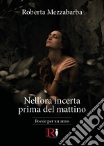 Nell'ora incerta prima del mattino. Poesie per un anno libro