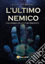 L'ultimo nemico. Una storia del futuro presente libro