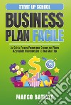 Business plan facile. La guida passo passo per creare un piano aziendale vincente per la tua Start Up libro