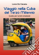 Viaggio nella Cuba del terzo millennio. Guida per turisti smaliziati libro