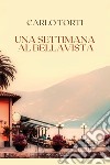 Una settimana al Bellavista libro di Torti Carlo