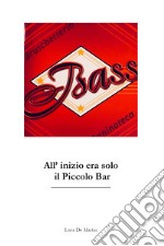 Bass. All'inizio era solo il piccolo bar